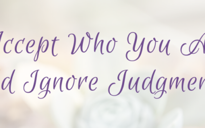 Accept Who You Are and Ignore Judgments