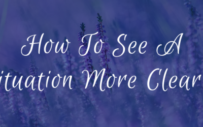 How To See A Situation More Clearly