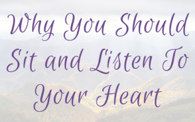 Why You Should Sit and Listen To Your Heart (Even When You Feel Like Jumping Into Action)