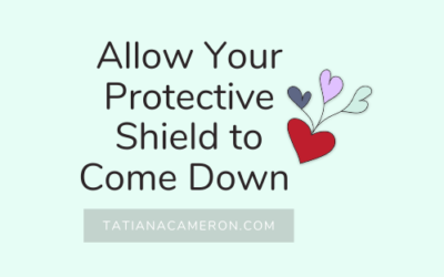 Allow Your Protective Shield to Come Down