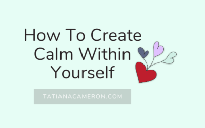 How To Create Calm Within Yourself