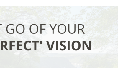 Let Go of Your ‘Perfect’ Vision