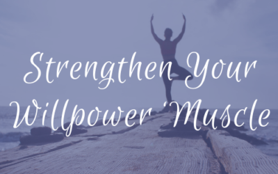 Strengthen Your Willpower Muscle